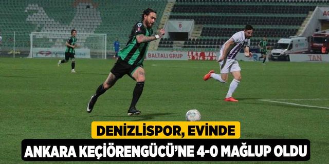 Denizlispor, evinde Ankara Keçiörengücü’ne 4-0 mağlup oldu
