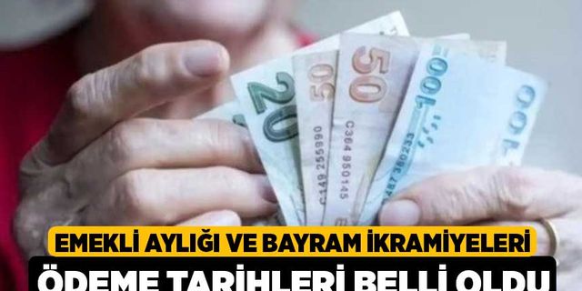 Emekli aylığı ve bayram ikramiyeleri ödeme tarihleri belli oldu