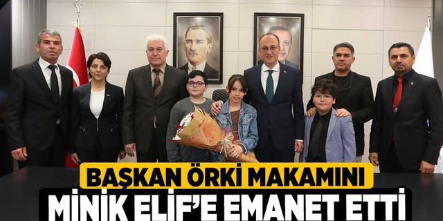 Başkan Örki Makamını Minik Elif’e Emanet Etti