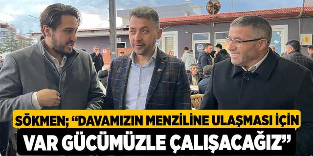 Sökmen; “Davamızın menziline ulaşması için var gücümüzle çalışacağız”