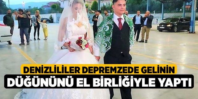 Denizlililer depremzede gelinin düğününü el birliğiyle yaptı