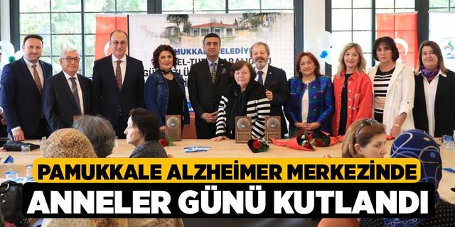 Pamukkale Alzheimer Merkezinde Anneler Günü Kutlandı