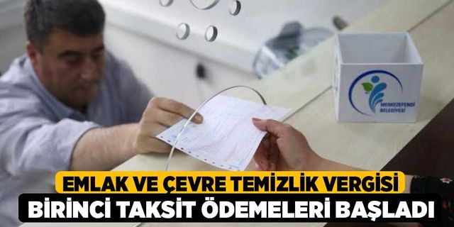 Emlak ve Çevre Temizlik Vergisi Birinci Taksit Ödemeleri Başladı