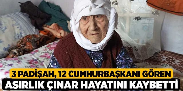 3 padişah, 12 cumhurbaşkanı gören asırlık çınar hayatını kaybetti