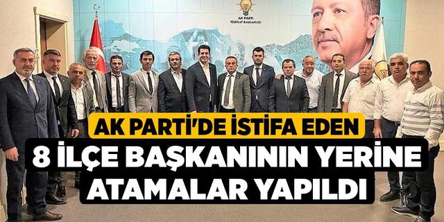 AK Parti'de istifa eden 8 ilçe başkanının yerine atamalar yapıldı