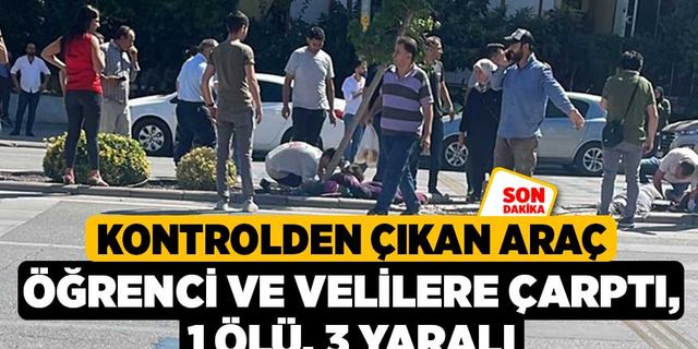Kontrolden çıkan araç öğrenci ve velilere çarptı: 1 ölü, 3 yaralı