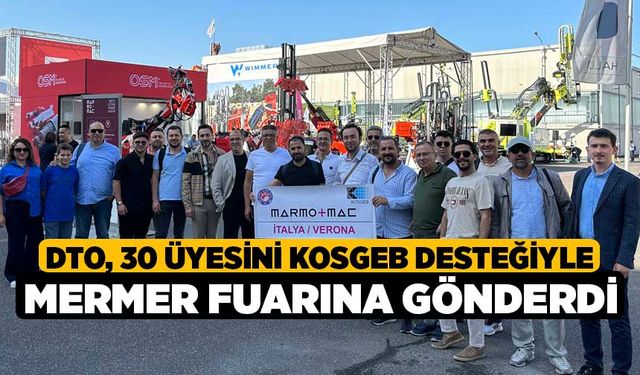 DTO, 30 Üyesini KOSGEB Desteğiyle Mermer Fuarına Gönderdi