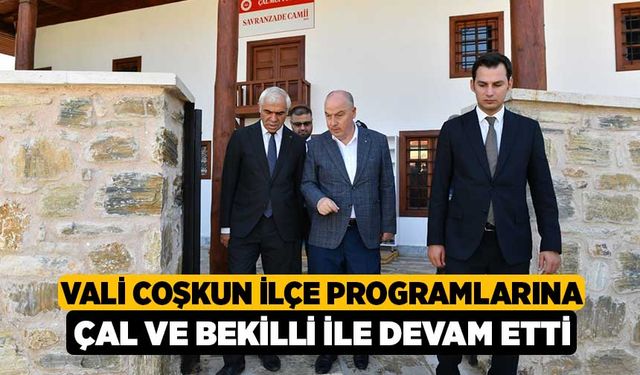 Vali Coşkun İlçe Programlarına Çal ve Bekilli ile Devam Etti