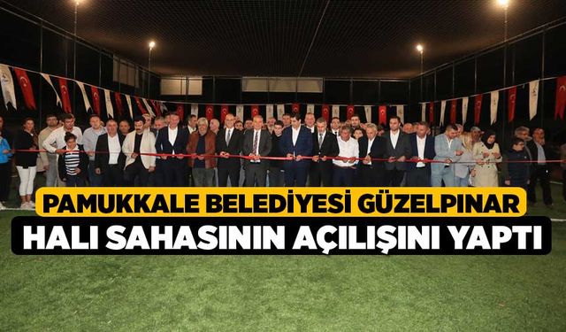 Pamukkale Belediyesi Güzelpınar Halı Sahasının Açılışını Yaptı
