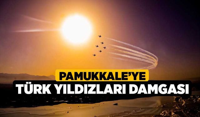 Pamukkale’ye Türk Yıldızları Damgası