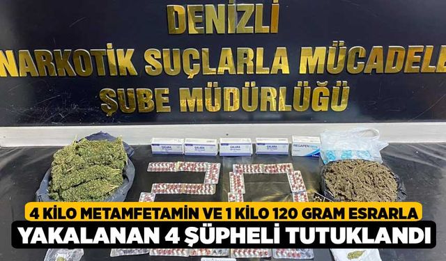 4 kilo metamfetamin ve 1 kilo 120 gram esrarla yakalanan 4 şüpheli tutuklandı