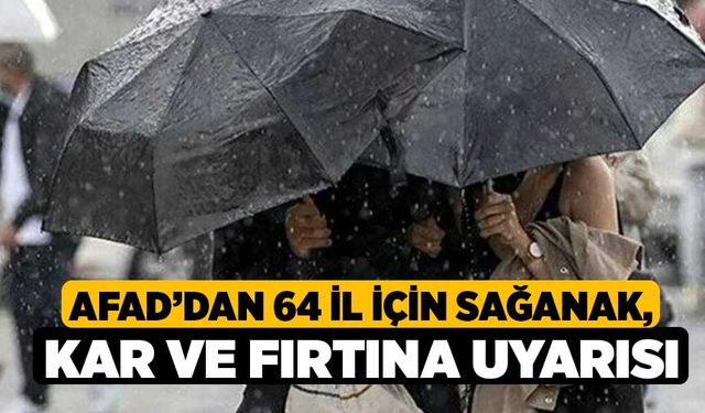 AFAD’dan 64 il için sağanak, kar ve fırtına uyarısı