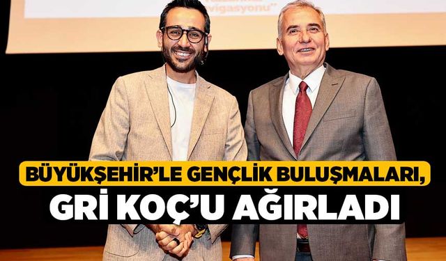 Büyükşehir’le Gençlik Buluşmaları, Gri Koç’u ağırladı 