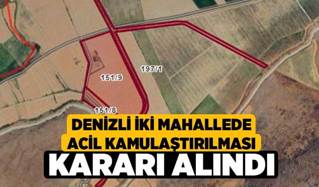 Denizli İki Mahallede Acil Kamulaştırılması Kararı Alındı