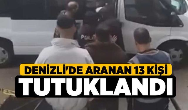 Denizli'de Aranan 13 Kişi Tutuklandı