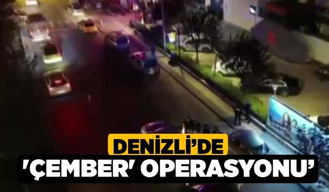 Denizli’de 'Çember' operasyonu’