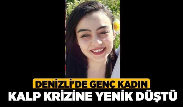 Denizli'de Genç Kadın Kalp Krizine Yenik Düştü