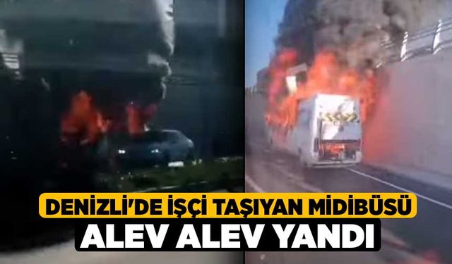 Denizli'de İşçi taşıyan Midibüsü Alev Alev Yandı