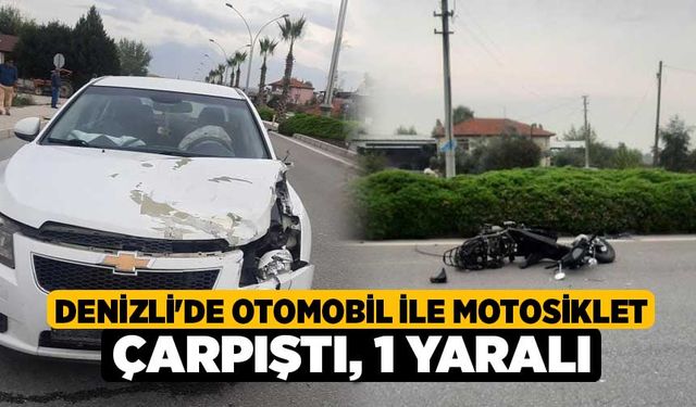 Denizli'de Otomobil ile motosiklet çarpıştı: 1 yaralı