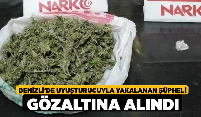 Denizli'de uyuşturucuyla yakalanan şüpheli gözaltına alındı