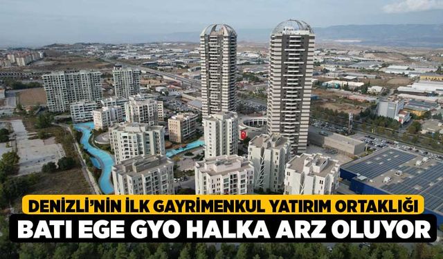 Denizli’nin İlk Gayrimenkul Yatırım Ortaklığı BATI EGE GYO HALKA ARZ OLUYOR