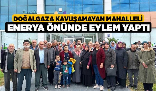 Doğalgaza kavuşamayan mahalleli Enerya önünde eylem yaptı