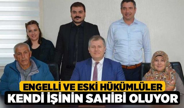 Engelli ve eski hükümlüler kendi işinin sahibi oluyor