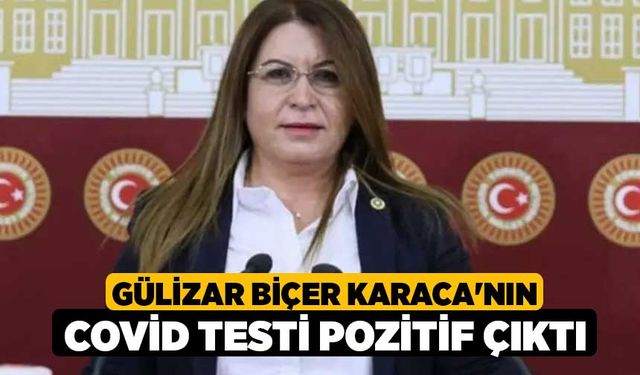 Gülizar Biçer Karaca'nın Covid testi pozitif çıktı