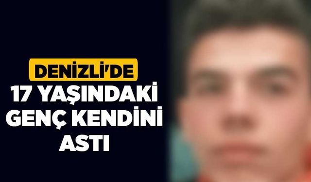 Denizli'de 17 yaşındaki genç kendini astı