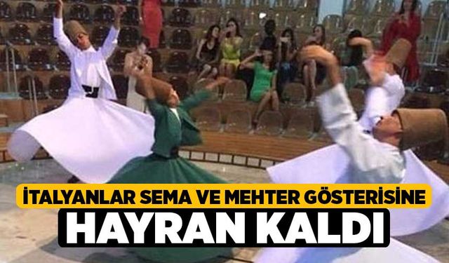 İtalyanlar sema ve mehter gösterisine hayran kaldı