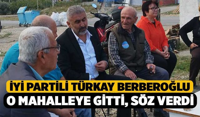 İYİ Partili Berberoğlu o mahalleye gitti, ‘biz yapacağız’ sözünü verdi