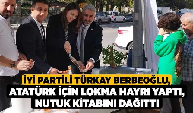 İYİ Partili Türkay Berbeoğlu, Atatürk için lokma hayrı yaptı, Nutuk kitabını dağıttı