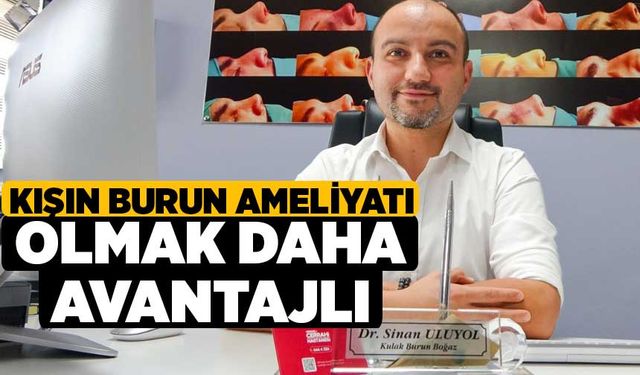 Kışın burun ameliyatı olmak daha avantajlı