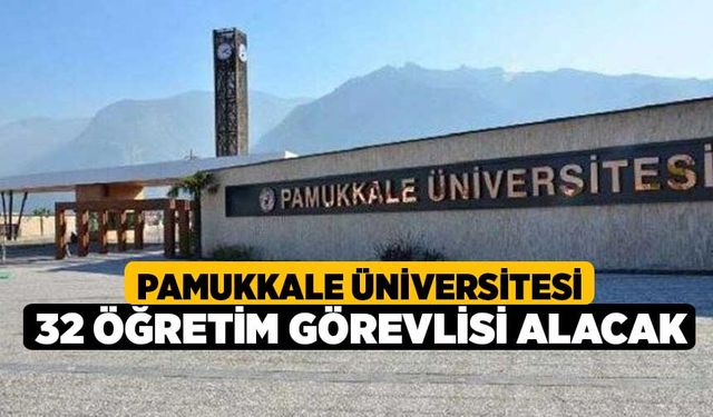 Pamukkale Üniversitesi 32 öğretim görevlisi alacak