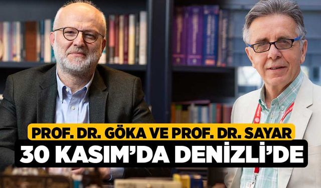 Prof. Dr. Göka ve Prof. Dr. Sayar 30 Kasım’da Denizli’de