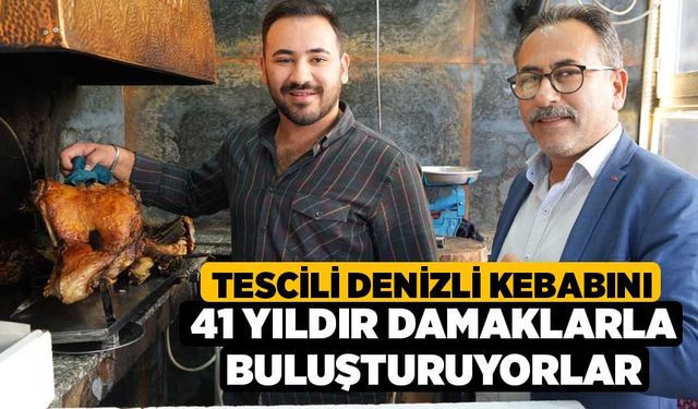 Tescili Denizli Kebabını 41 yıldır damaklarla buluşturuyorlar