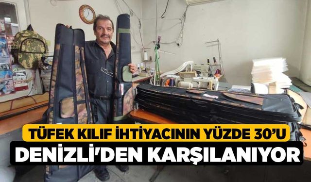 Tüfek kılıf ihtiyacının yüzde 30’u Denizli'den karşılanıyor