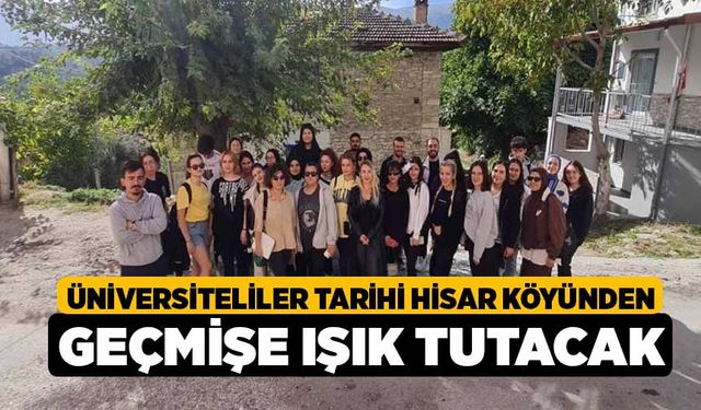 Üniversiteliler tarihi Hisar köyünden geçmişe ışık tutacak