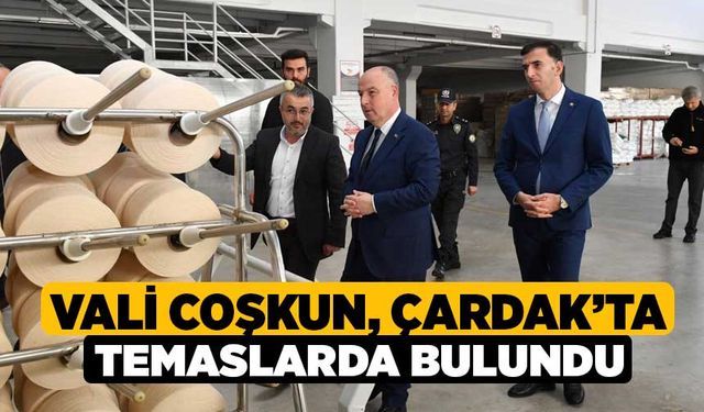 Vali Coşkun, Çardak’ta temaslarda bulundu