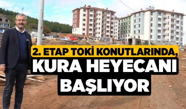 2. Etap TOKİ Konutlarında, Kura Heyecanı Başlıyor