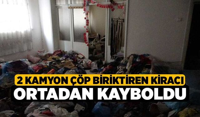 2 kamyon çöp biriktiren kiracı ortadan kayboldu