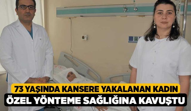 73 yaşında kansere yakalanan kadın özel yönteme sağlığına kavuştu