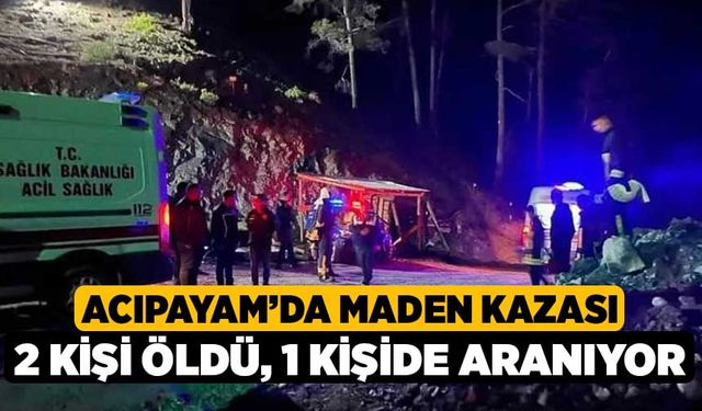 Acıpayam'daki Maden Kazasında 2 Kişi Öldü 1 Kişi Aranıyor