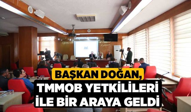 Başkan Doğan, TMMOB Yetkilileri İle Bir Araya Geldi