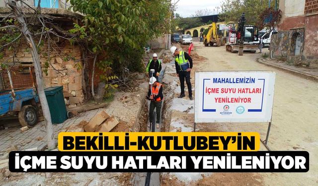 Bekilli-Kutlubey’in İçme Suyu Hatları Yenileniyor