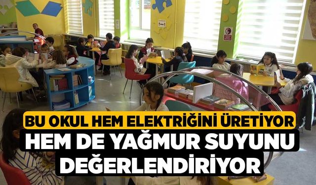 Bu okul hem elektriğini üretiyor hem de yağmur suyunu değerlendiriyor