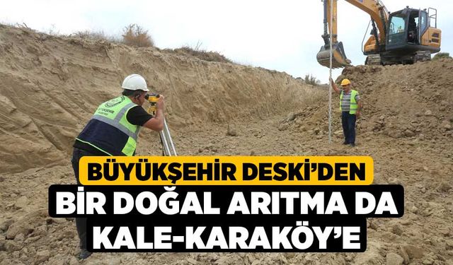 Büyükşehir DESKİ’den bir doğal arıtma da Kale-Karaköy’e