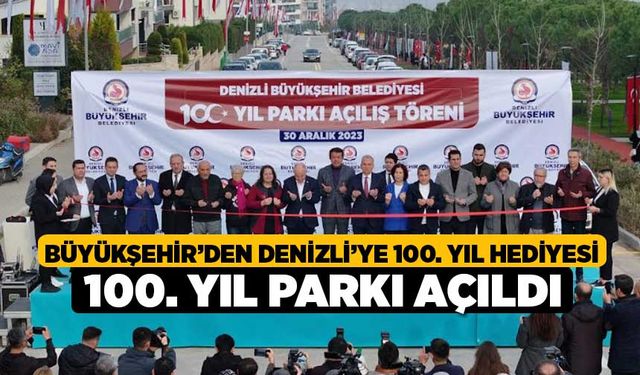 Büyükşehir’den Denizli’ye 100. yıl hediyesi  100. Yıl Parkı açıldı