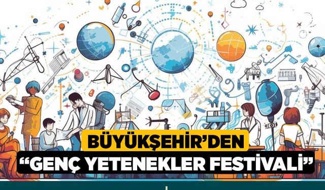 Büyükşehir’den “Genç Yetenekler Festivali”