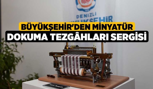 Büyükşehir'den Minyatür Dokuma Tezgâhları Sergisi